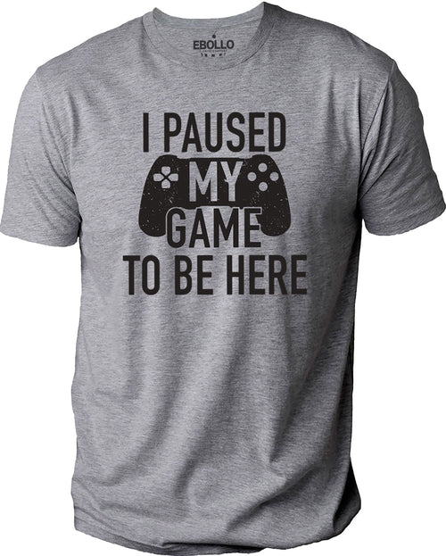 Funny "I Paused My Game to Be Here" T-shirt - Father's Day Shirt - Casual Tee