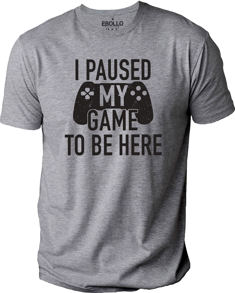 Funny "I Paused My Game to Be Here" T-shirt - Father's Day Shirt - Casual Tee