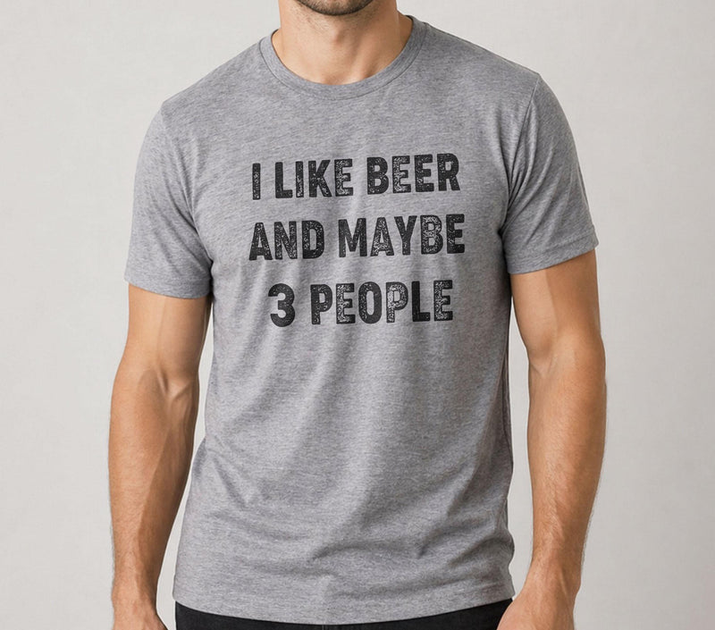 Funny Beer Lover T-Shirt: 'I Like Beer and Maybe 3 People' - Fun Dad Gift for Fathers Day