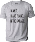 Funny Shirt Men | I Can't I have Plans In the Garage T-Shirt | Fathers Day Gift - for Dad - Mechanic Gift - Car Lover, Funny Mechanic Shirt
