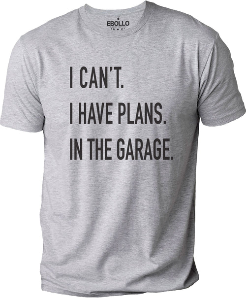 Funny Shirt Men | I Can't I have Plans In the Garage T-Shirt | Fathers Day Gift - for Dad - Mechanic Gift - Car Lover, Funny Mechanic Shirt