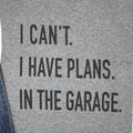 Funny Shirt Men | I Can't I have Plans In the Garage T-Shirt | Fathers Day Gift - for Dad - Mechanic Gift - Car Lover, Funny Mechanic Shirt