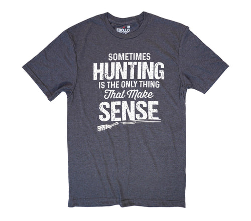 Hunting T-Shirt for Men: "Sometimes Hunting is the Only Thing"