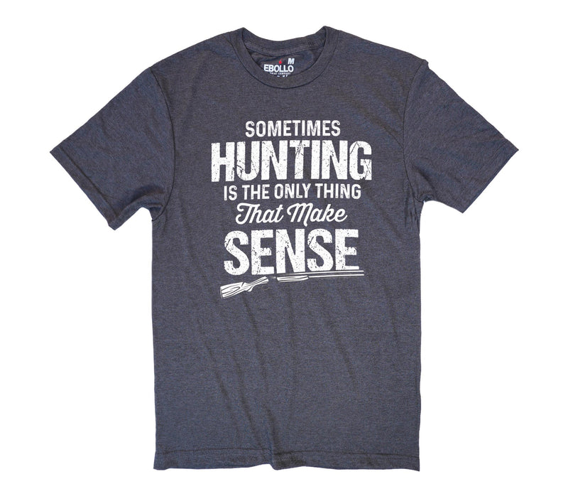 Hunting T-Shirt for Men: "Sometimes Hunting is the Only Thing"