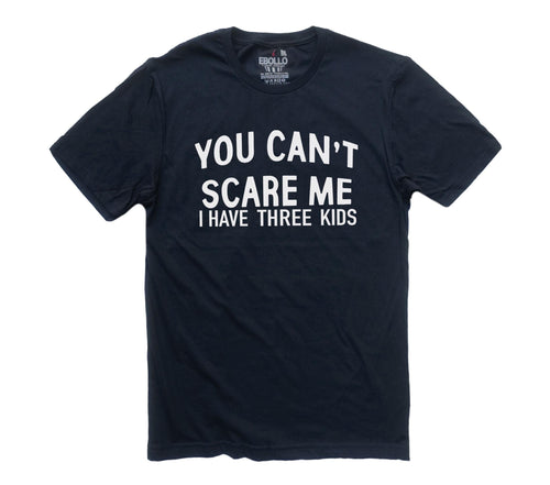Funny Dad Tee - 'You Can't Scare Me, I Have Three Kids' T-Shirt