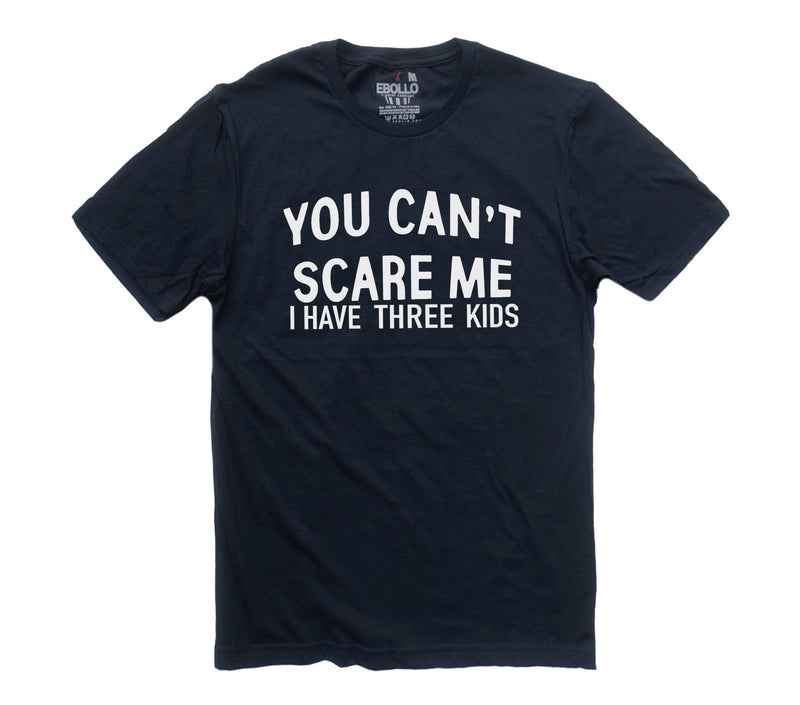 Funny Dad Tee - 'You Can't Scare Me, I Have Three Kids' T-Shirt