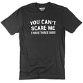 Funny Dad Tee - 'You Can't Scare Me, I Have Three Kids' T-Shirt