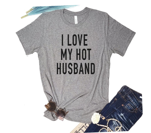 I Love My Hot Husband Shirt | Funny Women's Tee