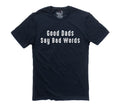 Gifts for Dad - Good Dads Say Bad Words T-Shirt | Funny Shirt Men - Fathers Day Shirt