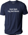 Gifts for Dad - Good Dads Say Bad Words T-Shirt | Funny Shirt Men - Fathers Day Shirt