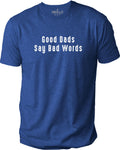 Gifts for Dad - Good Dads Say Bad Words T-Shirt | Funny Shirt Men - Fathers Day Shirt