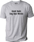 Gifts for Dad - Good Dads Say Bad Words T-Shirt | Funny Shirt Men - Fathers Day Shirt