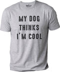 My Dog Thinks I'm Cool | Funny Shirt Men - Fathers Day Gift - Dog Lover Shirt - I Love My Dog - Dog Funny Tee, Gift for Dog Owner