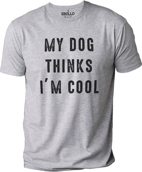 My Dog Thinks I'm Cool | Funny Shirt Men - Fathers Day Gift - Dog Lover Shirt - I Love My Dog - Dog Funny Tee, Gift for Dog Owner