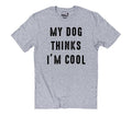My Dog Thinks I'm Cool | Funny Shirt Men - Fathers Day Gift - Dog Lover Shirt - I Love My Dog - Dog Funny Tee, Gift for Dog Owner