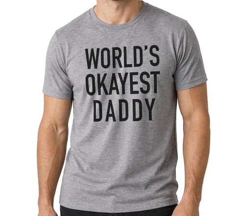 Funny Shirt for Men | World's Okayest DADDY T-Shirt - Fathers Day Gift - Anniversary Gift - Gift for Husband - Daddy Gift