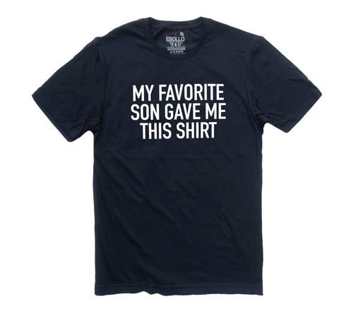 My Favorite Son Gave Me this Shirt - Funny Shirt for Men - Fathers Day Gift - From Son to Dad - Son to Father Gift - Gift for Dad