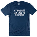 My Favorite Son Gave Me this Shirt - Funny Shirt for Men - Fathers Day Gift - From Son to Dad - Son to Father Gift - Gift for Dad