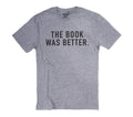 Funny 'The Book Was Better' Shirt - Book Lover Gift
