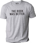 Funny 'The Book Was Better' Shirt - Book Lover Gift
