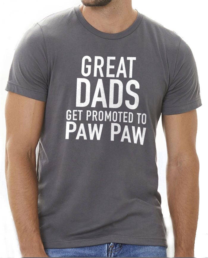 Paw Paw Shirt Great Dads Get Promoted to Paw Paw | Fathers Day Gift - Funny Shirt Men - Dad Gift Dad Shirt Paw Paw Gift Shirt for Dad - eBollo.com