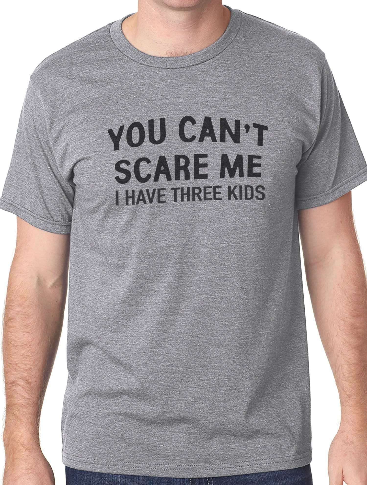 You Don't Scare Me I Have Three Kids T-Shirt You Don't Scare Me I Have Three Kids T-Shirt
