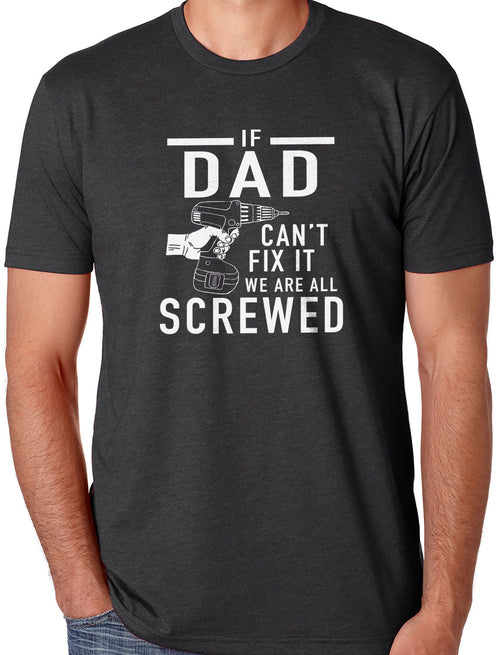 Funny Shirt Men | If Dad Can't Fix It we are all Screwed Shirt | Shirt for Men - Christmas Gifts - DAD Shirt - Gift for Dad - eBollo.com