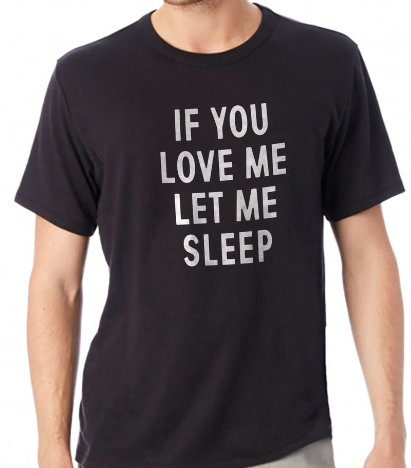 Funny Shirt Men - If You Love me Let me Sleep Shirt | Fathers Day Gift - Husband Gift - Funny Unisex Shirt - Gift for Him - eBollo.com