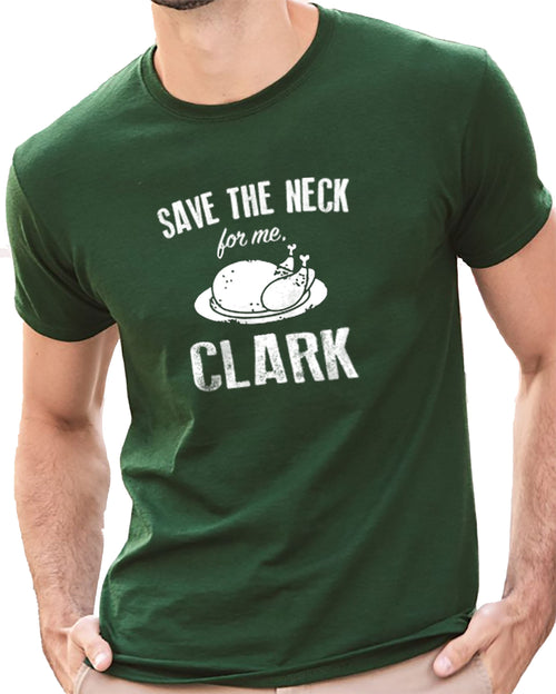 Christmas Shirt Save The Neck for me Clark Christmas Gift Funny TShirt Husband Gift Funny Shirts for Men - eBollo.com