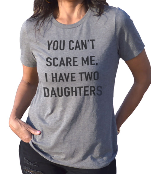 You Can't Scare Me I Have Two Daughters Shirt | Mother's Day Shirt - Funny Shirt Women - Funny Mom Shirt - Mothers Day Gift - Womens Tops - eBollo.com