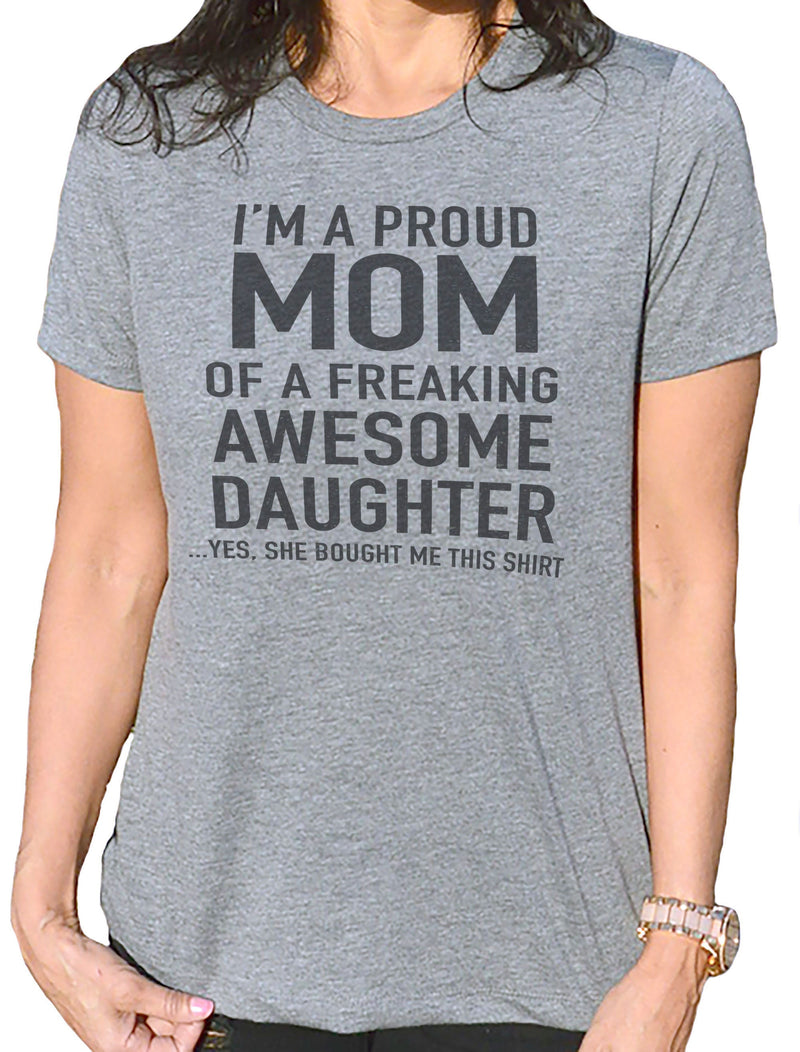 I'm Proud Mom of a Freaking Awesome Daughter | Funny Women Shirt - Mothers Day Shirt - Mom Gift - Daughter to Mom Mom Shirt - eBollo.com