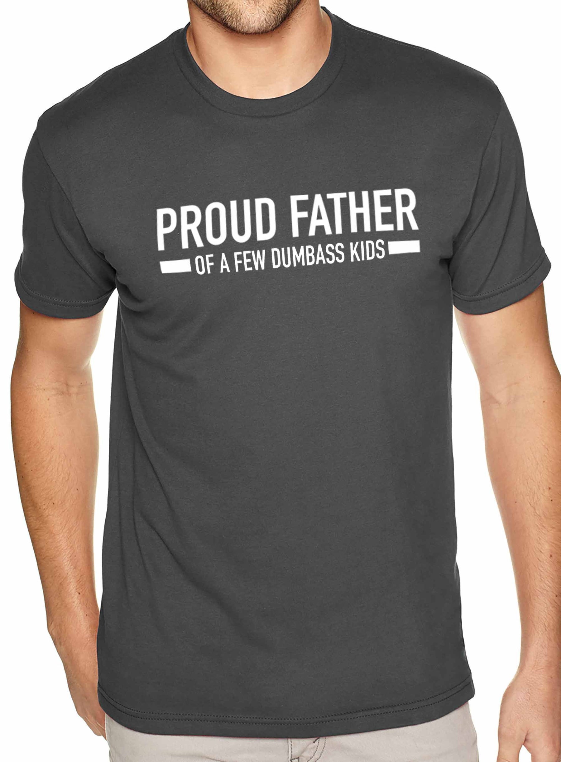 Funny Shirt Men | Proud Father of a Few Dumbass Kids | T Shirt for Men - Fathers Day Gift - Dad Gift Funny Shirt Men | Proud Father of a Few Dumbass Kids | T Shirt for Men - Fathers Day Gift - Dad Gift
