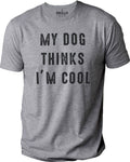 Fathers Day Gift | My Dog Thinks I'm Cool | Funny Shirt Men - Dog Lover Shirt - I Love My Dog - Dog Funny Tee, Gift for Dog Owner - eBollo.com