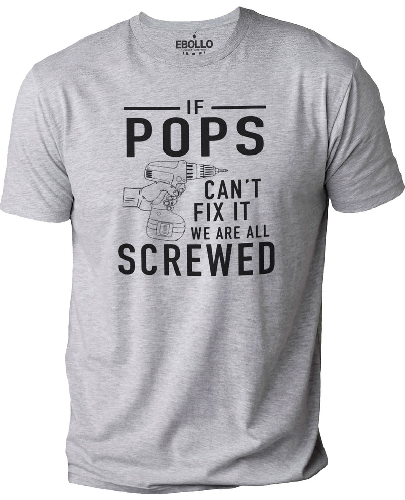Pops Shirt - If Pops Can't Fix It we are all Screwed Shirt | Shirt for Men - Fathers Day Gift - Gifts for Men - Pops Gift Funny Shirt Men - eBollo.com