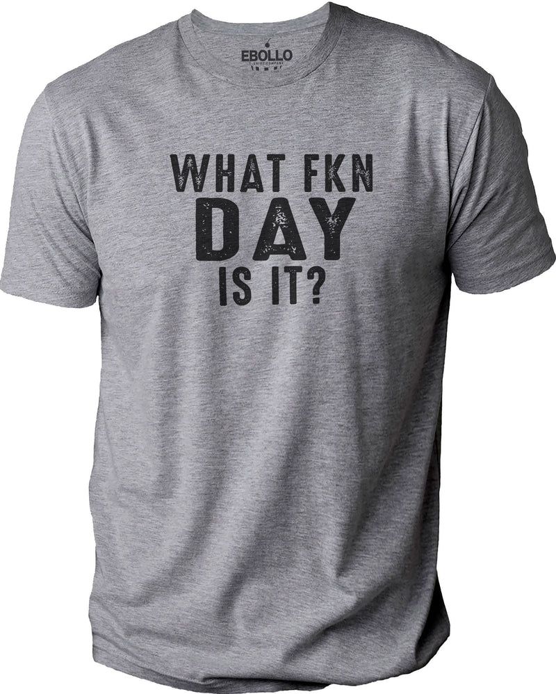 What FKN Day is It Shirt | Funny Shirt Men - Graphic Novelty - Fathers Day Gift - Sarcasm Funny T Shirt - eBollo.com