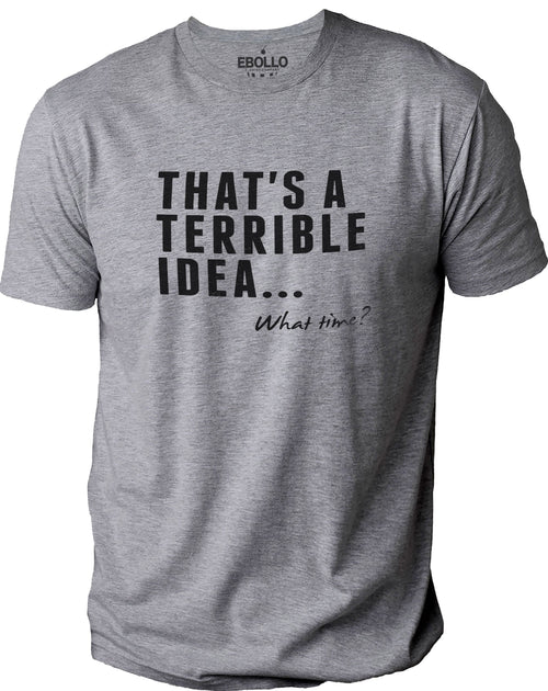 Dad Gift - That's a Terrible Idea, What Time? Funny Shirt Men Trending Tee Gift for Bff, Husband Gift - Sarcastic Shirt Wife Gift - eBollo.com