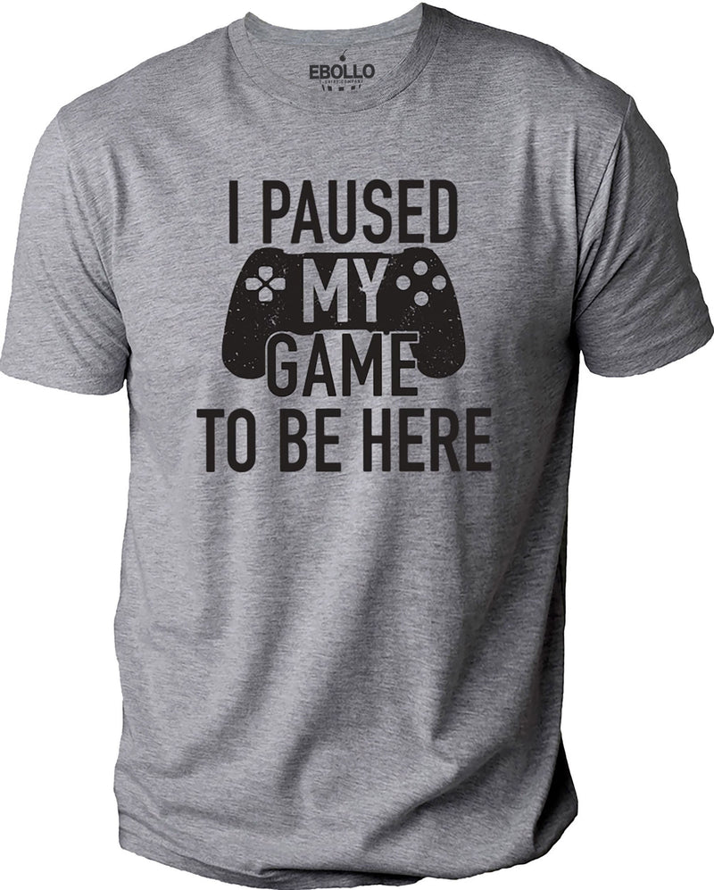 I paused my Game to Be Here | Funny Shirt Men - Gaming TShirt - Father Day Gift - Shirt for Men - Funny Gaming Tee - eBollo.com