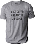 I like Coffee and Maybe 3 People Shirt | Funny Shirt Men | Fathers Day Gift - Sarcastic Coffee Shirt - Dad Shirt - Coffee Lovers - eBollo.com