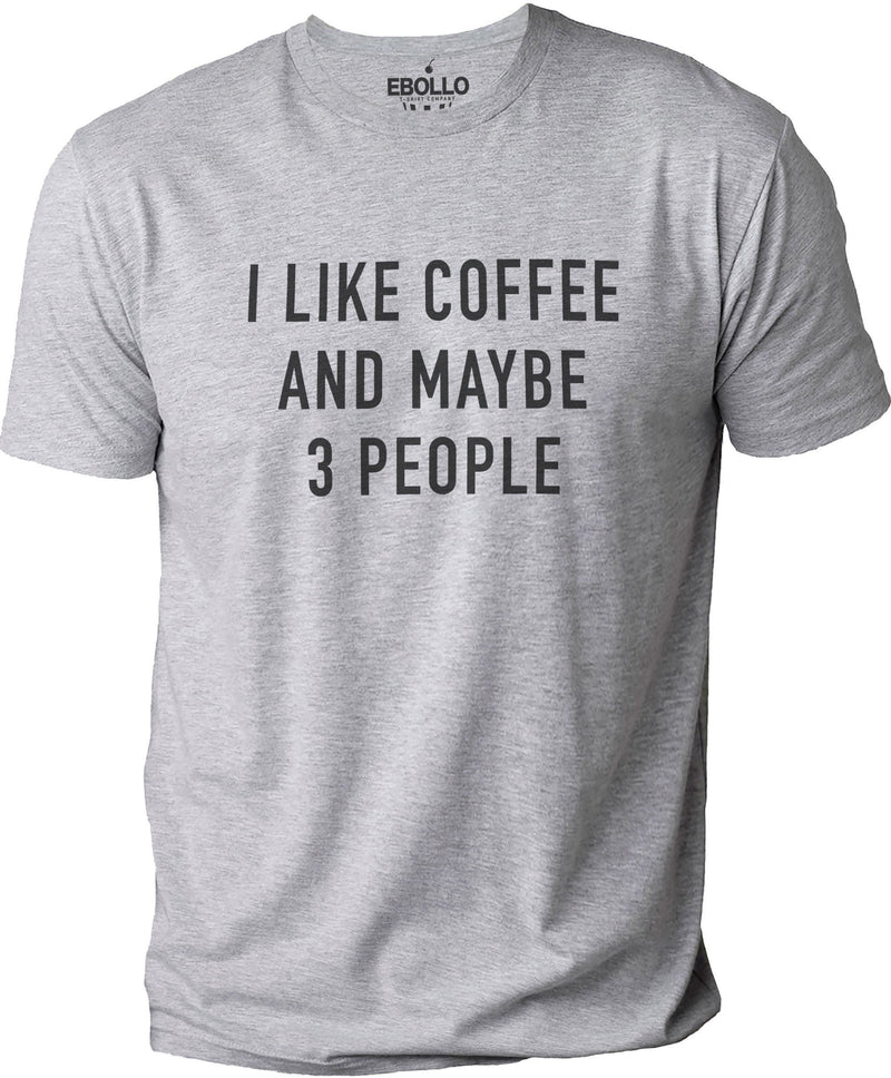 I like Coffee and Maybe 3 People Shirt | Funny Shirt Men | Fathers Day Gift - Sarcastic Coffee Shirt - Dad Shirt - Coffee Lovers - eBollo.com