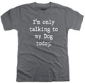 Dog Lover Shirt - I'm Only Talking to My Dog Today | Funny Shirt Men - Fathers Dad Gift - Funny Shirts with Sayings - Husband Wife Gift - eBollo.com