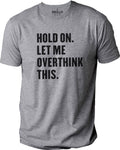 Hold On Let Me Overthink This | Funny Shirt Men - Fathers Day Gift - Funny Dad Gift - Humor Tee - Husband Gift - Funny Novelty Tshirt - eBollo.com