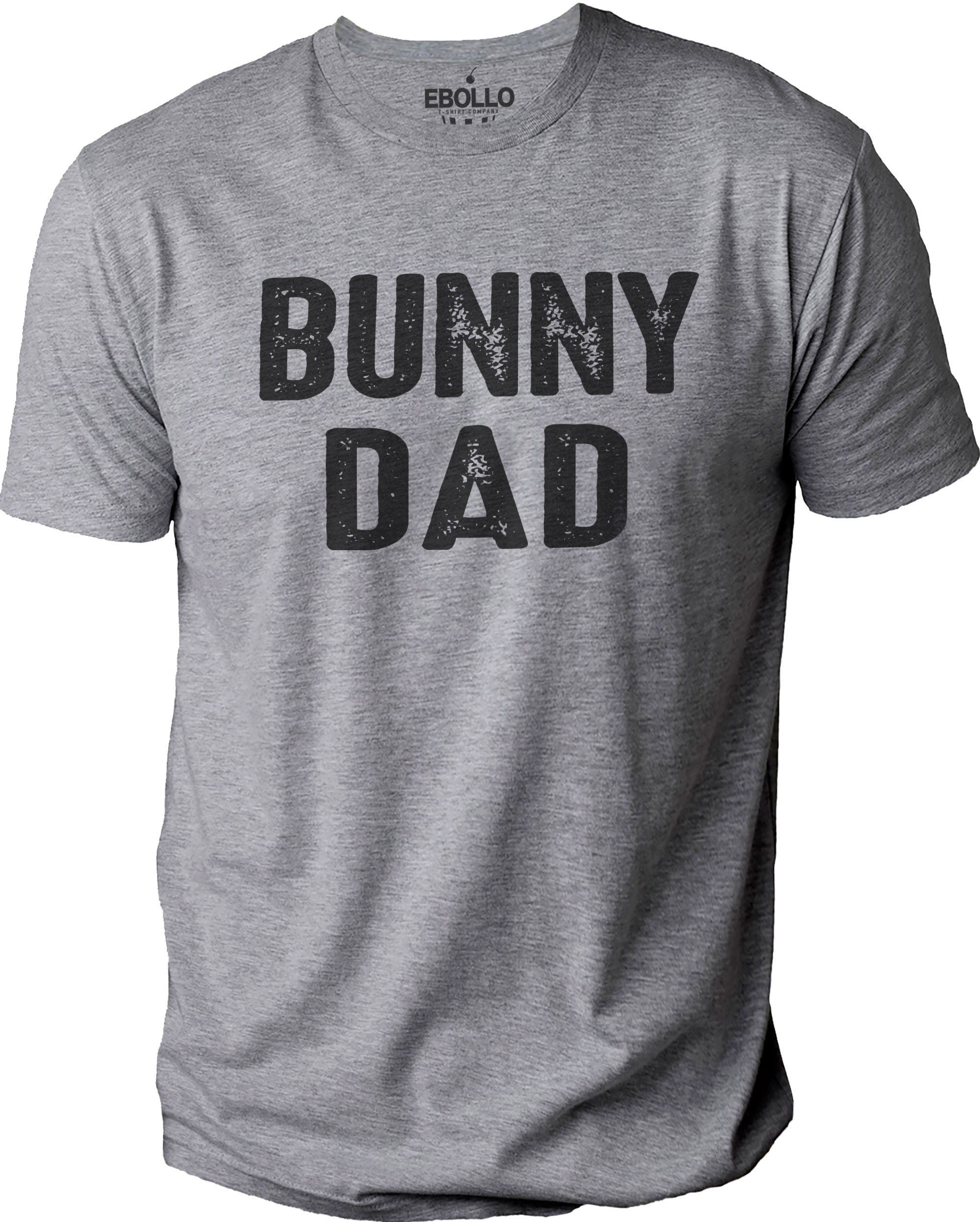 BUNNY DAD, Funny Shirt for Men - Fathers Day Gift - Dad Shirt - Funny  Easter Shirt - Daddy Gift - Dad Gift - Humorous Tee Bunny TShirt