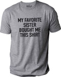 My Favorite Sister Bought Me This Shirt | Funny Shirt for Men - Fathers Day - Brother Birthday Gift - Sister to Brother Gift - Humor Tee - eBollo.com