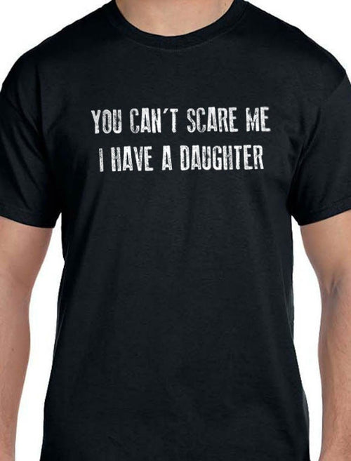 Funny Shirt Men | You Can't Scare Me I Have a DAUGHTER Shirt - Fathers Day Gift - for Men - Funny Mens Shirt - Dad Gift - Gift for Husband - eBollo.com