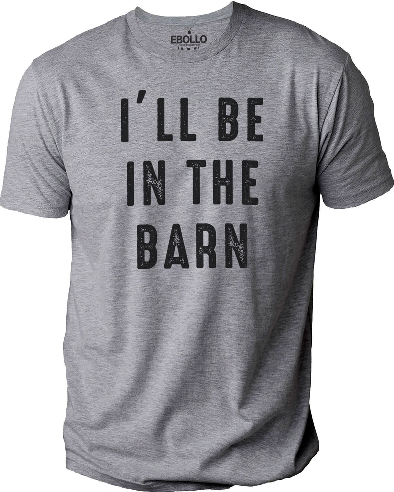 I'll Be In The Barn shirt | Funny Shirt Men - Fathers Day Gift - Husband Gift - Mechanic Funny Novelty Shirt - Dad Gift - eBollo.com