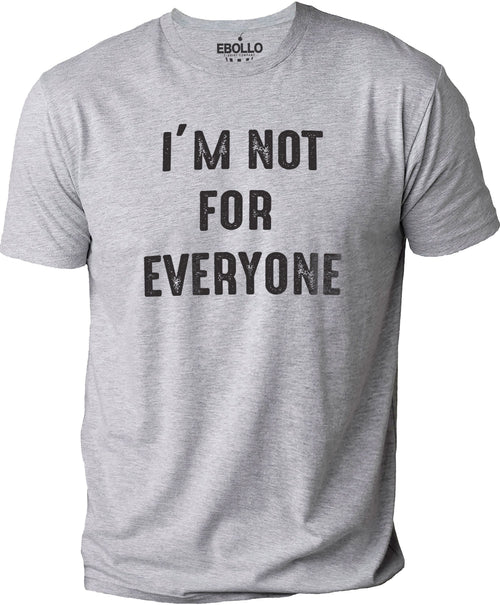 I'm Not for Everyone Shirt | Funny Shirt Men - Fathers Day Gift - Funny Husband Gift - Novelty Sarcastic Tee - Dad Tshirt - Mens Shirt - eBollo.com