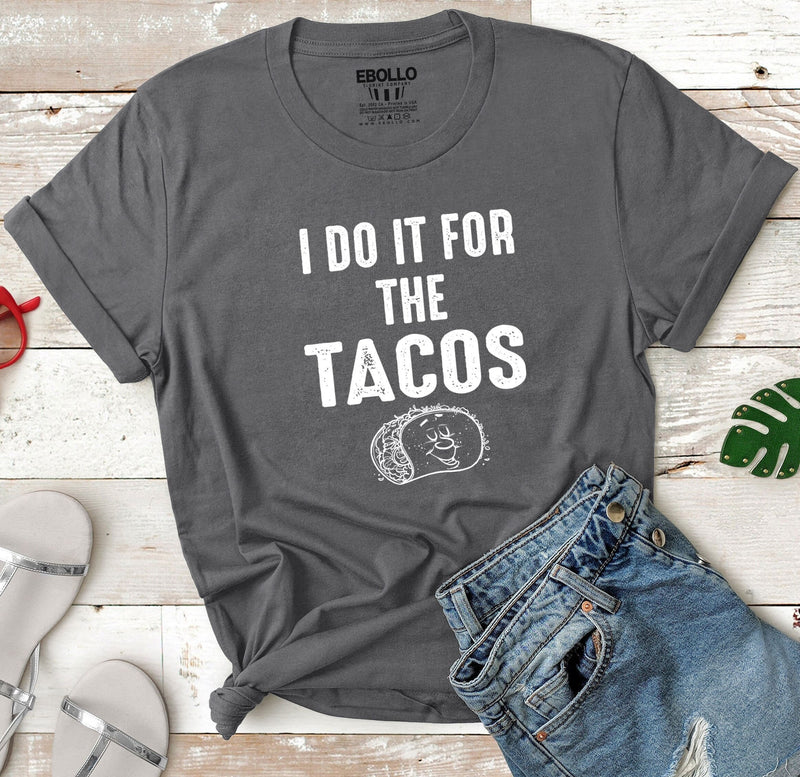 I Do it for The Tacos Womens Shirt | Funny Tacos Shirt - Mothers Day Gift - Wife Funny TShirt - Casual Funny Shirt - Funny Tacos Shirt - eBollo.com