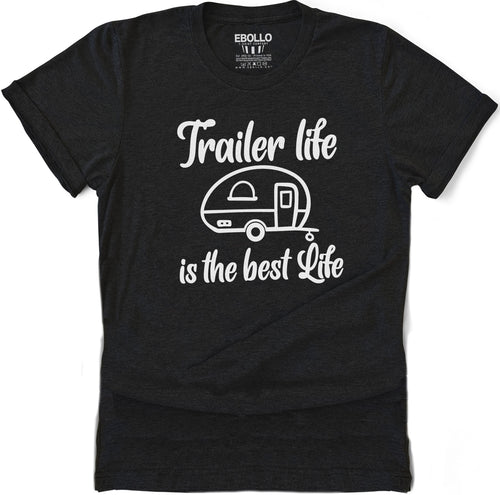 Trailer Life is the Best Life Shirt | Funny Shirt Unisex - Husband Gift - Funny Vacation Shirt - Fathers Day Shirt - Funny Dad Shirt - eBollo.com