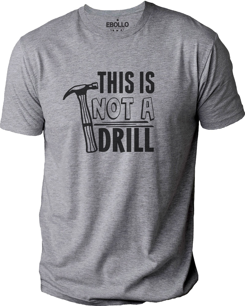 This is Not a Drill Shirt | Funny Shirt For Men - Fathers Day Gift - Dad Joke Shirt - Gift for Dad - Husband Gift - Funny Tee - eBollo.com
