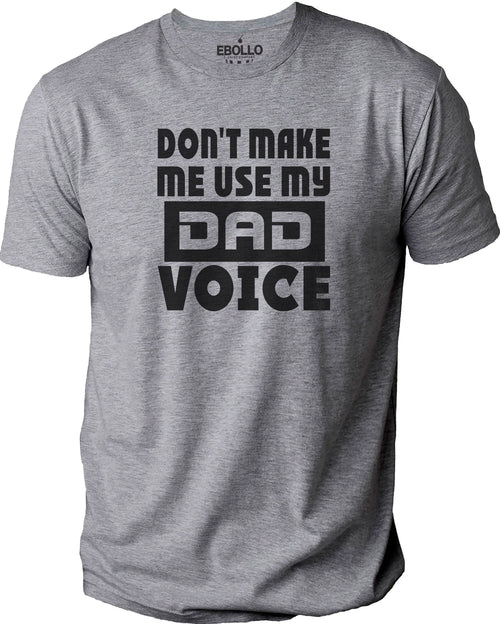 Don't Make Me Use My Dad Voice Shirt | Father to Daughter Gift - Funny Shirt Men - Fathers Day Gift, Graphic Novelty Sarcastic Funny T Shirt - eBollo.com